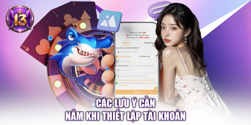Các lưu ý cần nắm khi thiết lập tài khoản