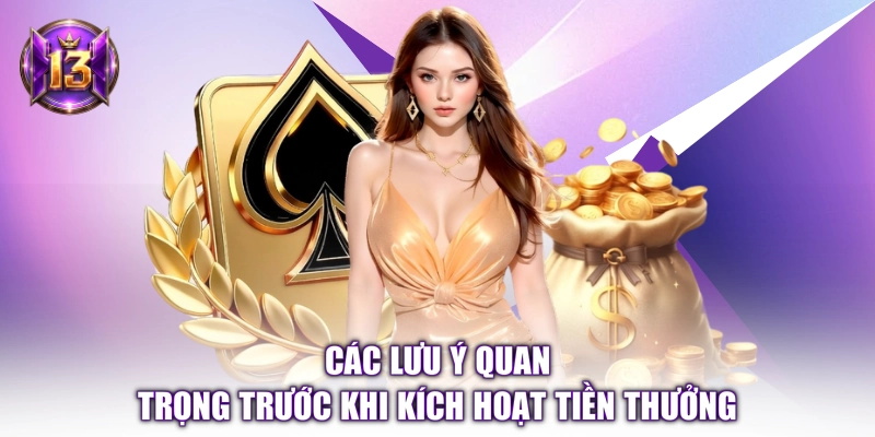 Các lưu ý quan trọng trước khi kích hoạt tiền thưởng