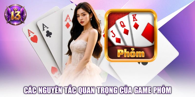 Các nguyên tắc quan trọng của game Phỏm
