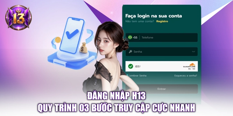 Đăng Nhập H13 - Quy Trình 03 Bước Truy Cập Cực Nhanh