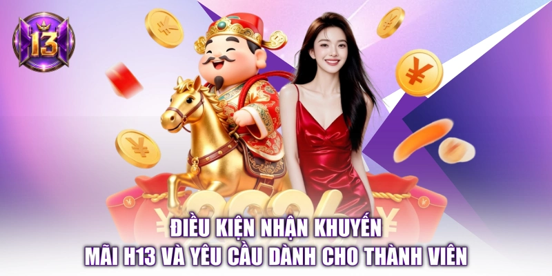 Điều kiện nhận khuyến mãi H13 và yêu cầu dành cho thành viên
