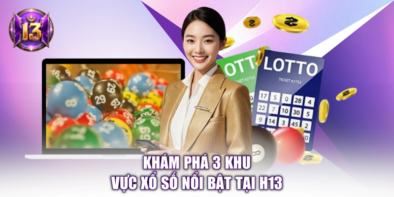 Khám phá 3 khu vực xổ số nổi bật tại H13 