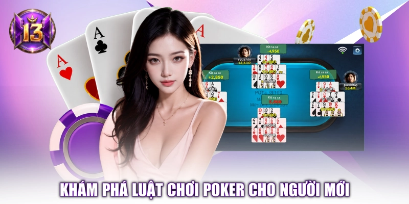 Khám phá luật chơi Poker cho người mới