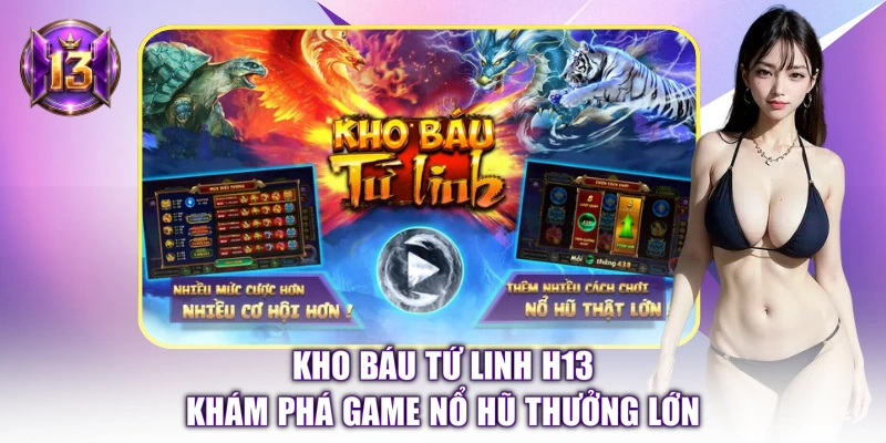 Kho Báu Tứ Linh H13 - Khám Phá Game Nổ Hũ Thưởng Lớn