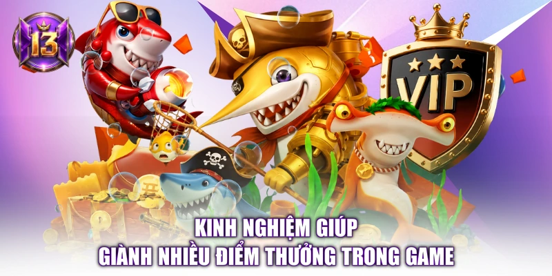 Kinh nghiệm giúp giành nhiều điểm thưởng trong game