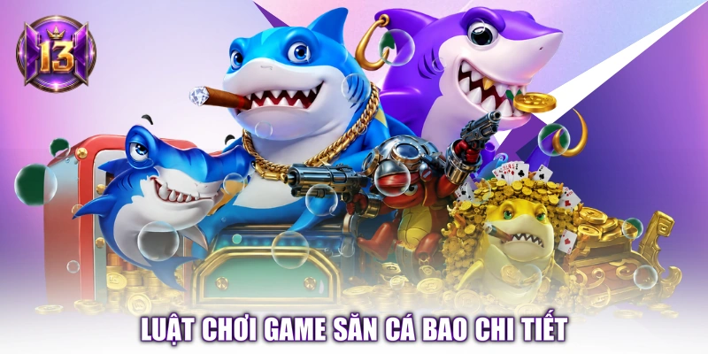 Luật chơi game săn cá bao chi tiết