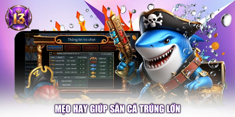 Mẹo hay giúp săn cá trúng lớn
