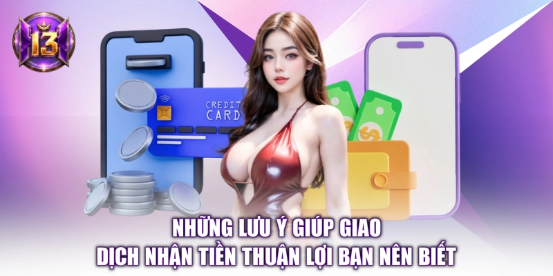 Những lưu ý giúp giao dịch nhận tiền thuận lợi bạn nên biết