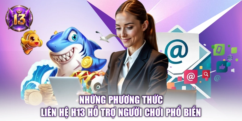 Những phương thức liên hệ H13 hỗ trợ người chơi phổ biến