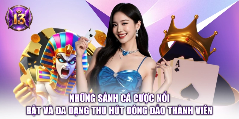 Những sảnh cá cược nổi bật và đa dạng thu hút đông đảo thành viên