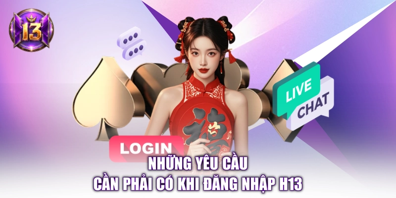 Những yêu cầu cần phải có khi đăng nhập H13