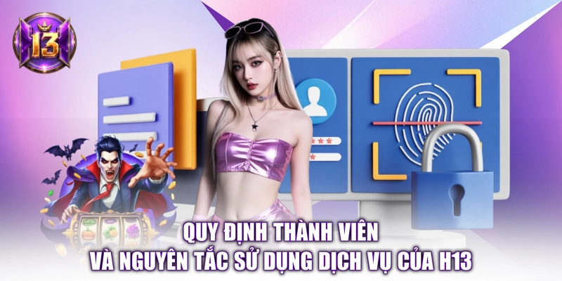 Quy định thành viên và nguyên tắc sử dụng dịch vụ của H13