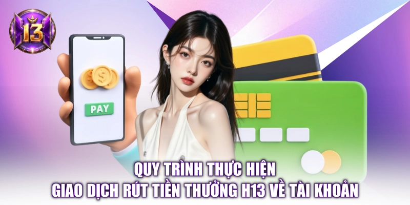 Quy trình thực hiện giao dịch rút tiền thưởng H13 về tài khoản