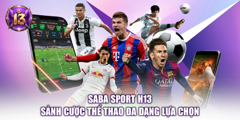 Saba Sport H13 – Sảnh Cược Thể Thao Đa Dạng Lựa Chọn