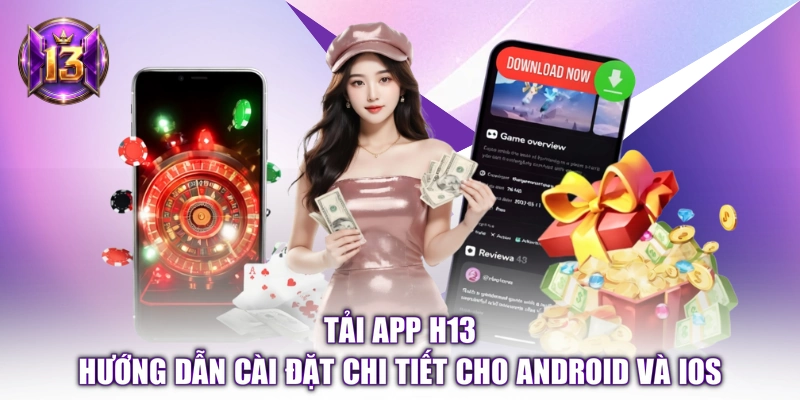 Tải App H13 - Hướng Dẫn Cài Đặt Chi Tiết Cho Android Và iOS