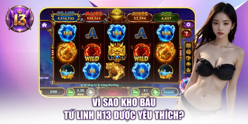 Vì sao Kho Báu Tứ Linh H13 được yêu thích? 