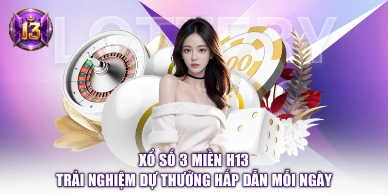 Xổ Số 3 Miền H13 - Trải Nghiệm Dự Thưởng Hấp Dẫn Mỗi Ngày