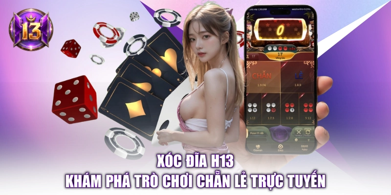 Xóc Đĩa H13 – Khám Phá Trò Chơi Chẵn Lẻ Trực Tuyến